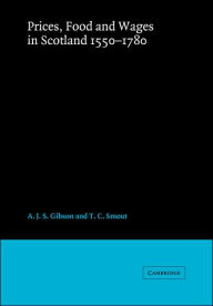 Title: Prices, Food and Wages in Scotland, 1550-1780, Author: A. J. S. Gibson