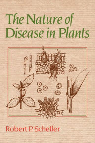 Title: The Nature of Disease in Plants, Author: Robert P. Scheffer