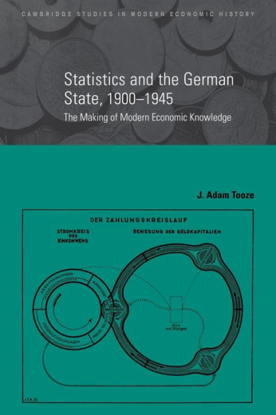 Statistics and the German State, 1900-1945: The Making of Modern Economic Knowledge