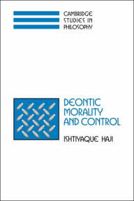 Title: Deontic Morality and Control, Author: Ishtiyaque Haji