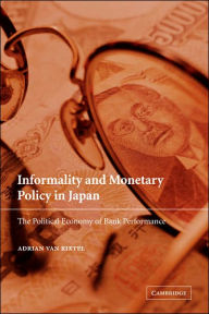 Title: Informality and Monetary Policy in Japan: The Political Economy of Bank Performance, Author: Adrian van Rixtel