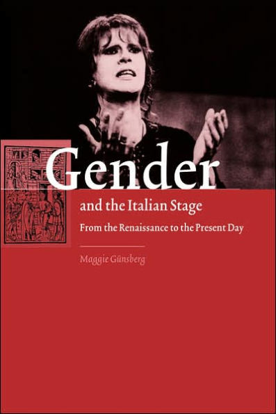 Gender and the Italian Stage: From the Renaissance to the Present Day