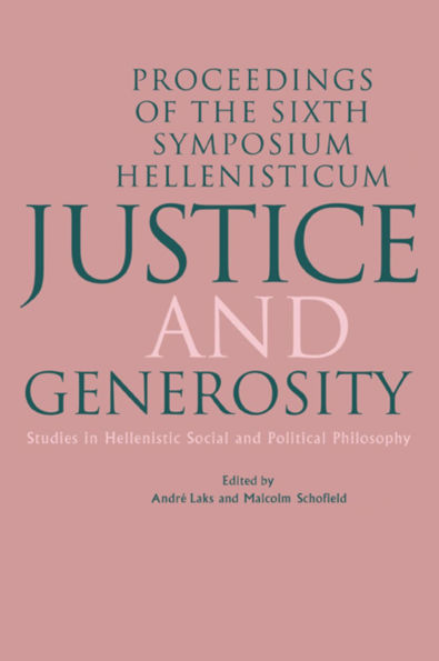 Justice and Generosity: Studies in Hellenistic Social and Political Philosophy - Proceedings of the Sixth Symposium Hellenisticum