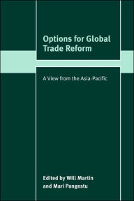 Title: Options for Global Trade Reform: A View from the Asia-Pacific, Author: Will Martin