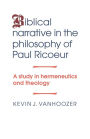 Biblical Narrative in the Philosophy of Paul Ricoeur: A Study in Hermeneutics and Theology