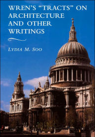 Title: Wren's 'Tracts' on Architecture and Other Writings, Author: Lydia M. Soo