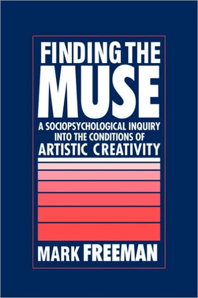 Finding the Muse: A Sociopsychological Inquiry into the Conditions of Artistic Creativity