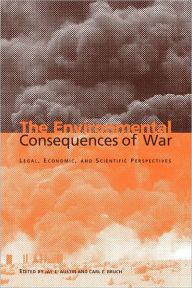 Title: The Environmental Consequences of War: Legal, Economic, and Scientific Perspectives, Author: Jay E. Austin