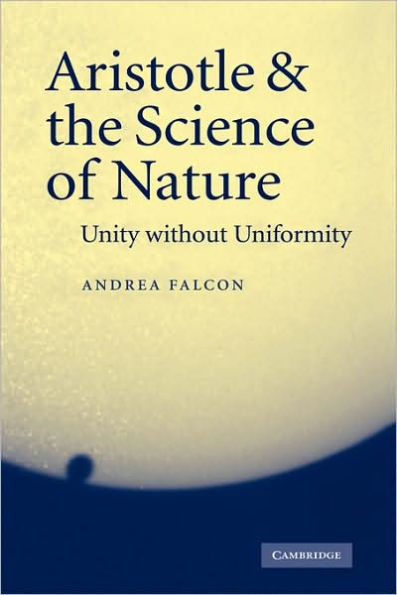 Aristotle and the Science of Nature: Unity without Uniformity