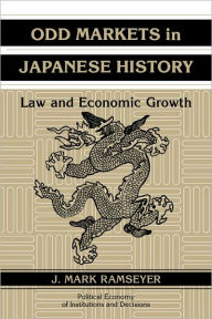 Title: Odd Markets in Japanese History: Law and Economic Growth, Author: J. Mark Ramseyer