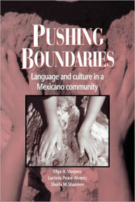 Title: Pushing Boundaries: Language and Culture in a Mexicano Community, Author: Olga A. Vásquez