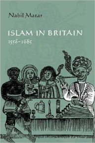 Title: Islam in Britain, 1558-1685, Author: Nabil Matar