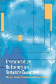 Title: Environmental Law, the Economy and Sustainable Development: The United States, the European Union and the International Community, Author: Richard L. Revesz