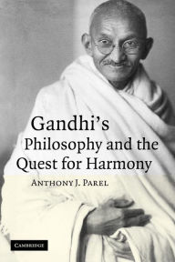 Title: Gandhi's Philosophy and the Quest for Harmony, Author: Anthony J. Parel