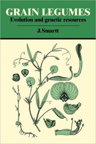 Title: Grain Legumes: Evolution and Genetic Resources, Author: J. Smartt