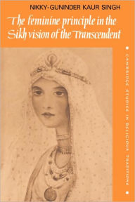 Title: The Feminine Principle in the Sikh Vision of the Transcendent, Author: Nikky-Guninder Kaur Singh