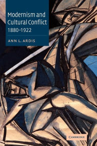 Title: Modernism and Cultural Conflict, 1880-1922, Author: Ann L. Ardis