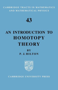 Title: An Introduction to Homotopy Theory, Author: P. J. Hilton