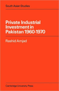 Title: Private Industrial Investment in Pakistan: 1960-1970, Author: Rashid Amjad