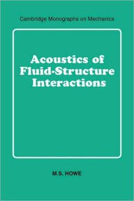 Title: Acoustics of Fluid-Structure Interactions, Author: M. S. Howe