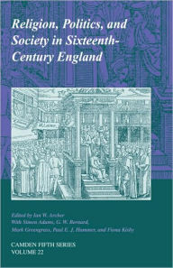 Title: Religion, Politics, and Society in Sixteenth-Century England, Author: Ian W. Archer