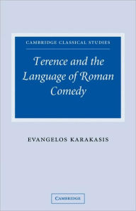 Title: Terence and the Language of Roman Comedy, Author: Evangelos Karakasis