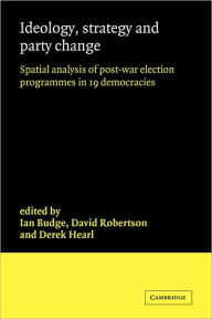 Title: Ideology, Strategy and Party Change: Spatial Analyses of Post-War Election Programmes in 19 Democracies, Author: Ian Budge
