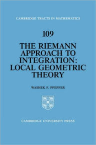 Title: The Riemann Approach to Integration: Local Geometric Theory / Edition 1, Author: Washek F. Pfeffer