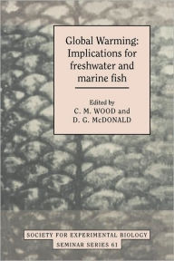 Title: Global Warming: Implications for Freshwater and Marine Fish, Author: C. M. Wood
