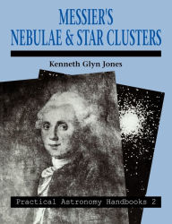 Title: Messier's Nebulae and Star Clusters / Edition 2, Author: Kenneth Glyn Jones
