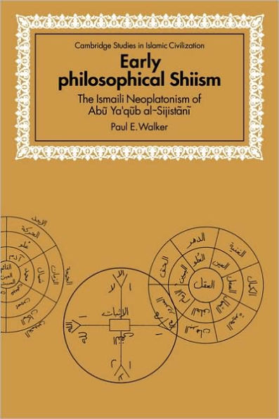 Early Philosophical Shiism: The Isma'ili Neoplatonism of Abu Ya'qub al-Sijistani
