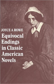Title: Equivocal Endings in Classic American Novels: The Scarlet Letter; Adventures of Huckleberry Finn; The Ambassadors; The Great Gatsby, Author: Joyce A. Rowe