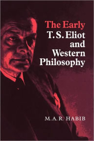Title: The Early T. S. Eliot and Western Philosophy, Author: Rafey Habib