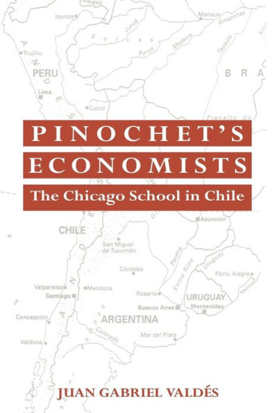 Pinochet's Economists: The Chicago School of Economics in Chile