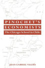 Pinochet's Economists: The Chicago School of Economics in Chile