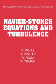 Title: Navier-Stokes Equations and Turbulence, Author: C. Foias