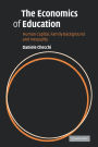 The Economics of Education: Human Capital, Family Background and Inequality