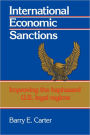 International Economic Sanctions: Improving the Haphazard U.S. Legal Regime