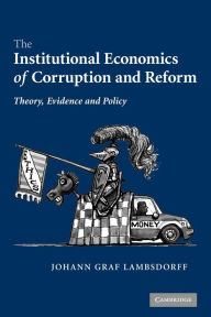 Title: The Institutional Economics of Corruption and Reform: Theory, Evidence and Policy, Author: Johann Graf Lambsdorff