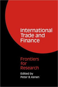Title: International Trade and Finance: Frontiers for Research, Author: Peter B. Kenen
