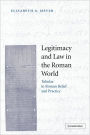 Legitimacy and Law in the Roman World: Tabulae in Roman Belief and Practice