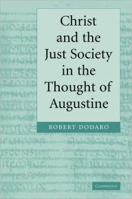 Christ and the Just Society in the Thought of Augustine / Edition 1