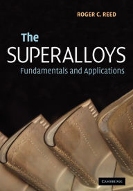 Title: The Superalloys: Fundamentals and Applications, Author: Roger C. Reed