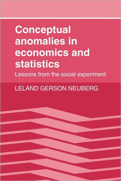 Conceptual Anomalies in Economics and Statistics: Lessons from the Social Experiment
