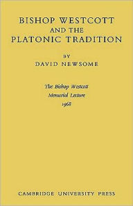 Title: Bishop Westcott and the Platonic Tradition, Author: David Newsome