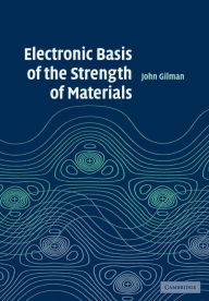 Title: Electronic Basis of the Strength of Materials, Author: John J. Gilman