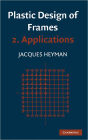 Plastic Design of Frames: Volume 2, Applications