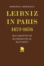 Leibniz in Paris 1672-1676: His Growth to Mathematical Maturity