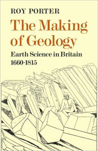 Title: The Making of Geology: Earth Science in Britain 1660-1815, Author: Roy Porter