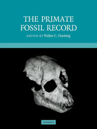 Title: The Primate Fossil Record, Author: Walter Carl Hartwig